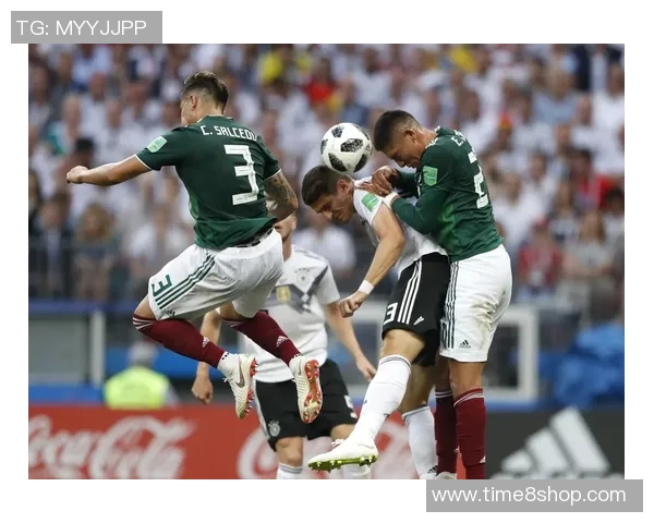 墨西哥与德国足球对决精彩回顾及比分分析 墨西哥与德国足球对决精彩回顾及比分分析